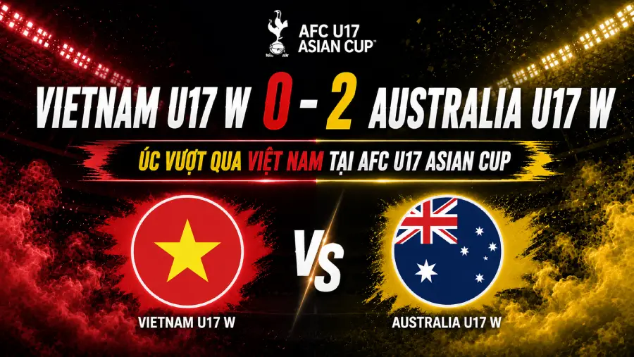 Vietnam U17 W 0-2 Australia U17 W: Úc vượt qua Việt Nam tại AFC U17 Asian Cup