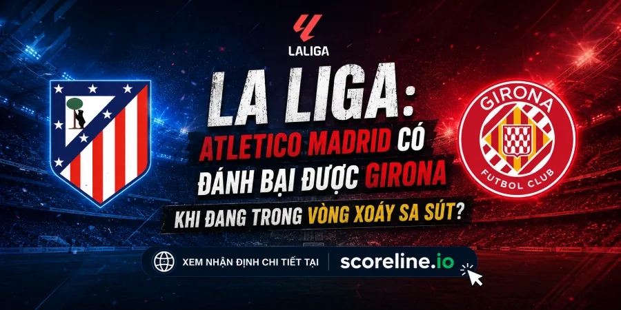 Atletico Madrid vs Girona - La Liga match preview