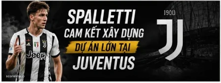 Spalletti cam kết xây dựng dự án lớn tại Juventus