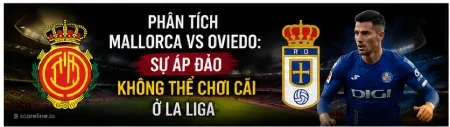 Phân tích Mallorca vs Oviedo: Sự áp đảo không thể chối cãi ở La Liga