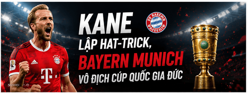 Kane lập hat-trick, Bayern Munich vô địch Cúp Quốc gia Đức