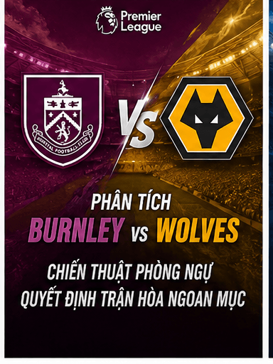 Phân tích Burnley vs Wolves: Chiến thuật phòng ngự quyết định trận hòa ngoạn mục