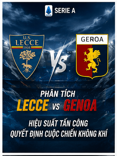 Phân tích Lecce vs Genoa: Hiệu suất tấn công quyết định cuộc chiến không khí