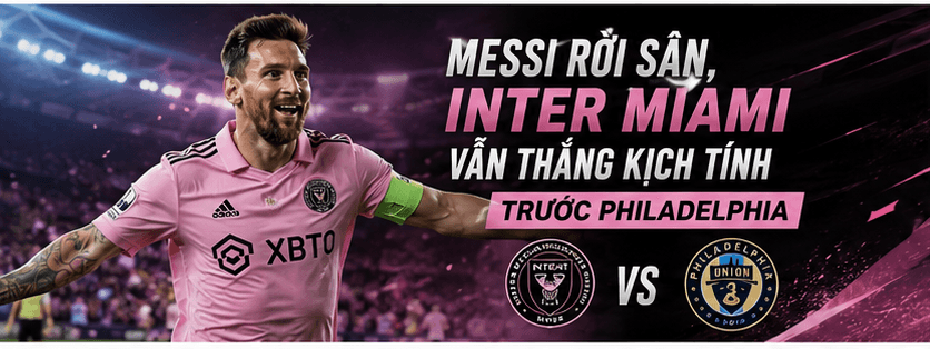 Messi rời sân, Inter Miami vẫn thắng kịch tính trước Philadelphia