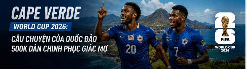 Cape Verde tại World Cup 2026: đội hình, HLV, lịch thi đấu và cơ hội