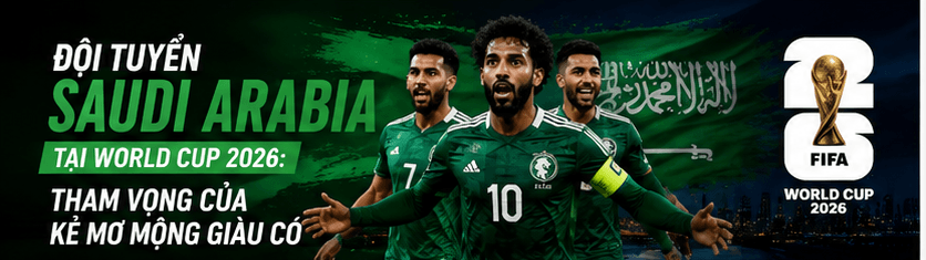 Saudi Arabia tại World Cup 2026: đội hình, HLV, lịch thi đấu vòng bảng