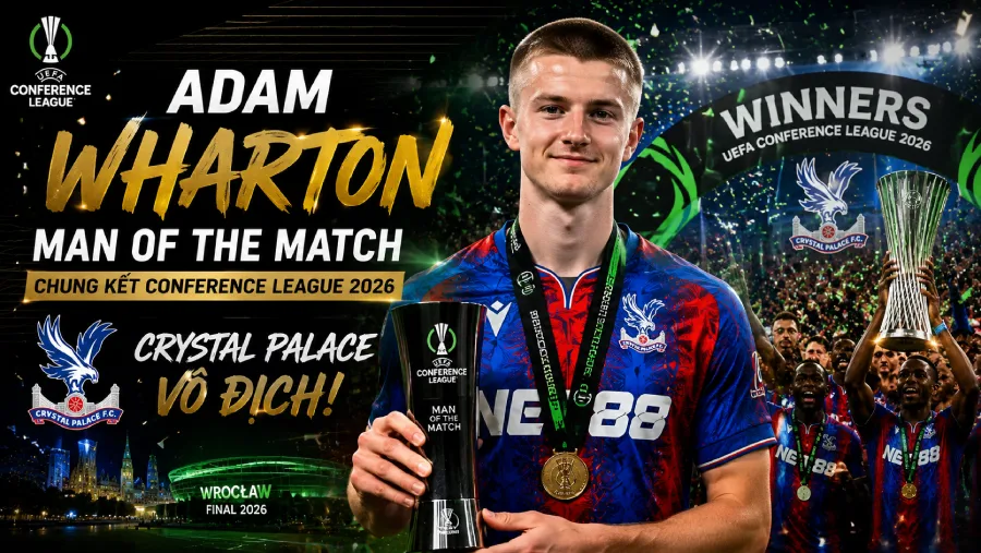 Adam Wharton đoạt Man of the Match chung kết Conference League 2026 — Crystal Palace vô địch
