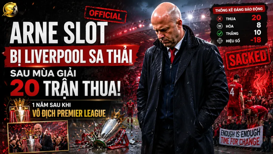 Arne Slot bị Liverpool sa thải sau mùa giải 20 trận thua: 1 năm sau khi vô địch Premier League