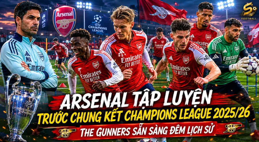 Arsenal tập luyện trước chung kết Champions League 2025/26 — The Gunners sẵn sàng đêm lịch sử