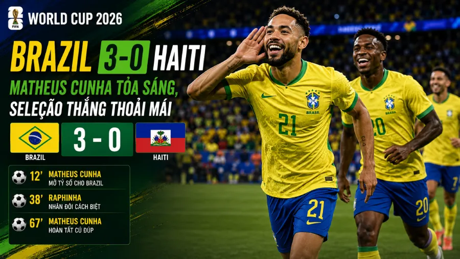 Brazil 3-0 Haiti: Matheus Cunha tỏa sáng, Seleção thắng thoải mái | World Cup 2026