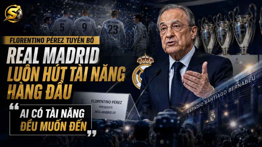 Florentino Pérez tuyên bố Real Madrid luôn hút tài năng hàng đầu: "Ai có tài năng đều muốn đến"