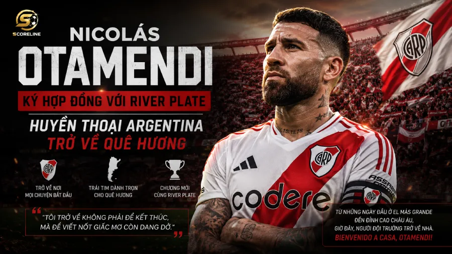 Nicolás Otamendi ký hợp đồng với River Plate: Huyền thoại Argentina trở về quê hương