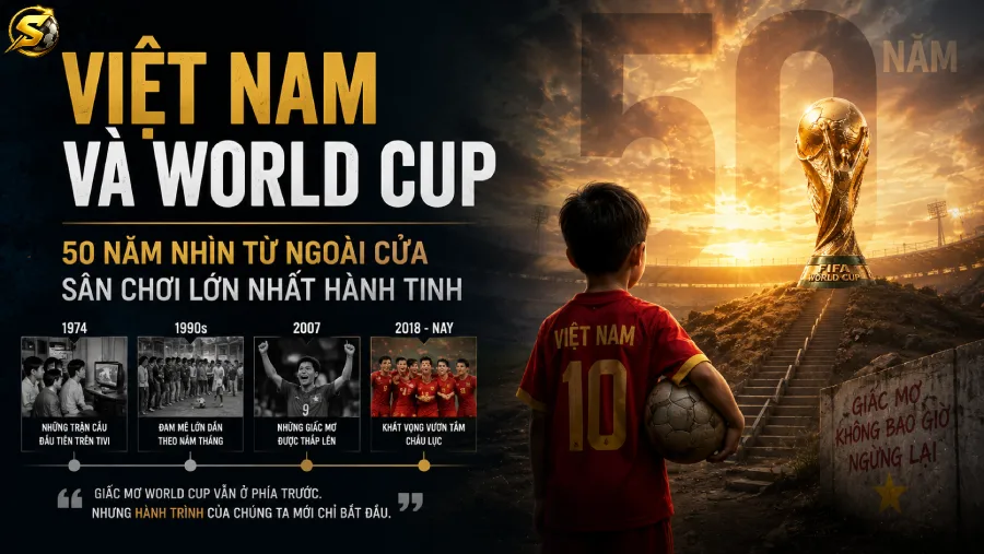 Việt Nam Và World Cup: 50 Năm Nhìn Từ Ngoài Cửa Sân Chơi Lớn Nhất Hành Tinh