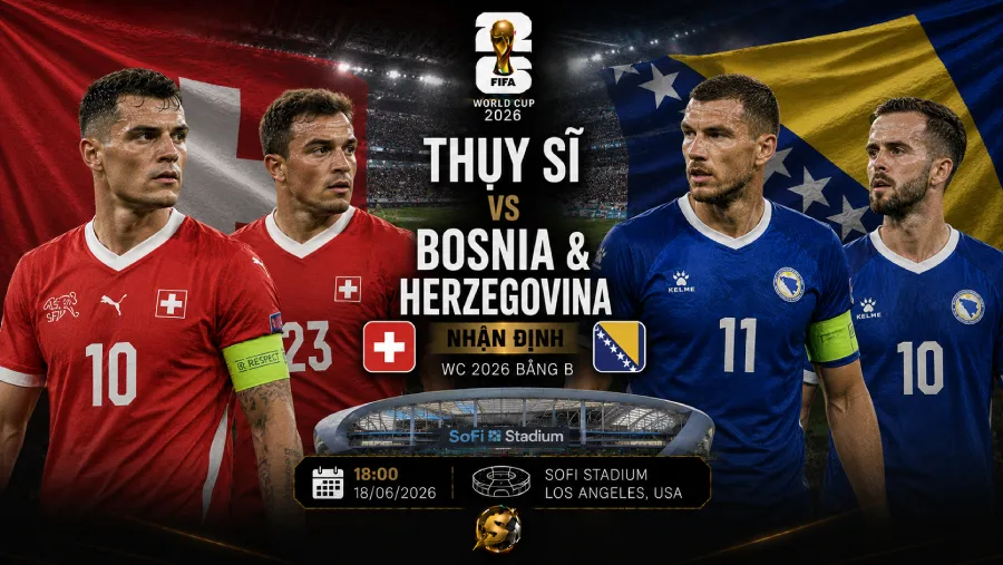 Thụy Sĩ vs Bosnia & Herzegovina - World Cup 2026 match preview
